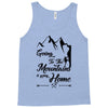 Going To The Mountains Is Going Home Tank Top
