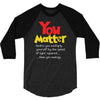 you matter 3/4 Sleeve Shirt