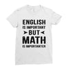 English Is Important But Math Is Importanter Ladies Fitted T-Shirt