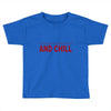 and chill Toddler T-shirt