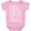 first i drink the coffee Baby Bodysuit