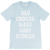bad choices make good stories T-Shirt