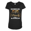 december girl is a perfect combination of princess and warrior Maternity Scoop Neck T-shirt