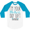I'm Your Mother's Day Gift Dad Says You're Welcome Boy 3/4 Sleeve Shirt