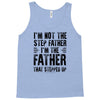 I&rsquo;M not the Step Father I&rsquo;M The Father That STEPPED UP Tank Top
