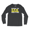 born to sail forced to work Long Sleeve Shirts