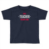 i am a teacher Toddler T-shirt