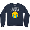 goodbye weekend Crewneck Sweatshirt