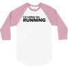 i'd rather be running funny cool run runner marathon sport athlete shi 3/4 Sleeve Shirt