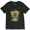 All Men Are Created Equal But Only The Best Are Born In June V-Neck Tee