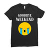 goodbye weekend Ladies Fitted T-Shirt
