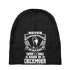 Never Underestimate Old Man Who Was Born December Baby Beanies