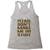 don't make me do stuff Racerback Tank