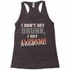 i don't get drunk Racerback Tank