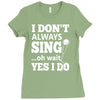 i don't always sing oh wait yes i do Ladies Fitted T-Shirt