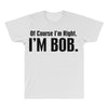 of course i'm right i'm bob All Over Men's T-shirt