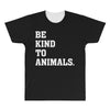 Be Kind To Animals All Over Men's T-shirt