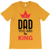 dad you are the king T-Shirt