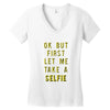 okay but first let me take a selfie Women's V-Neck T-Shirt