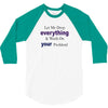 drop everything 3/4 Sleeve Shirt