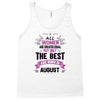 All Women Created Equal But The Best Born In August Tank Top