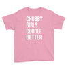 chubby girls cuddle better funny Youth Tee