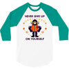 never give up 3/4 Sleeve Shirt
