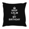 Keep Calm Its My Birthday Throw Pillow
