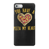 you have a pizza my heart iPhone 7 Case