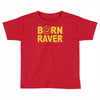 born raver party dance festival funny Toddler T-shirt