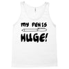 my pen is huge white t shirt Tank Top