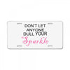 don't let anyone dull your sparkle License Plate