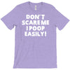 don't scare me i poop easily T-Shirt