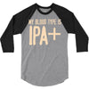 my blood type is ipa+ 3/4 Sleeve Shirt