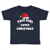 this girl loves christmas Toddler T-shirt