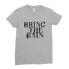 BRING THE RAIN Ladies Fitted T-Shirt
