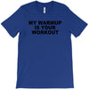 my warmup is your workout funny gym weight lifting exercise tee shirt T-Shirt