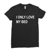 i only love my bed Ladies Fitted T-Shirt