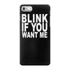 blink if you want me (2) iPhone 7 Case