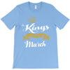 Kings Are Born In March T-Shirt