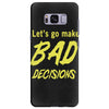 let's go make bad decisions Samsung Galaxy S8 Plus