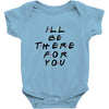 I'll Be There For You Baby Bodysuit