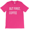 but firsh coffee T-Shirt