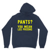 pants you mean leg prisons Hoodie