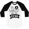 be a voice not an echo 3/4 Sleeve Shirt