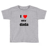 i love my dada Toddler T-shirt