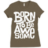 born to be awesome Ladies Fitted T-Shirt