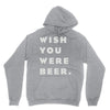 wish you were beer Hoodie