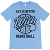 life is better with basketball T-Shirt
