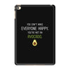 You Cant Make Everyone Happy You Are Not An Avocado iPad Mini 4